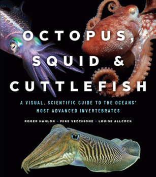 Hardcover Octopus, Squid, and Cuttlefish: A Visual, Scientific Guide to the Oceans' Most Advanced Invertebrates Book