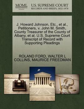 Paperback J. Howard Johnson, Etc., Et Al., Petitioners, V. John M. Smith, County Treasurer of the County of Albany, Et Al. U.S. Supreme Court Transcript of Reco Book