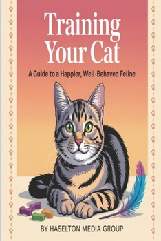 Paperback Training Your Cat: A Guide to a Happier, Well-Behaved Feline Book