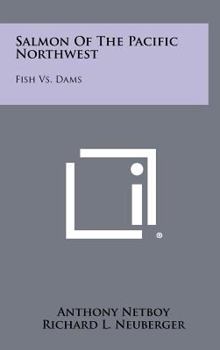 Hardcover Salmon Of The Pacific Northwest: Fish Vs. Dams Book