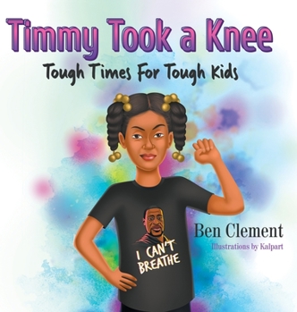 Hardcover Timmy Took a Knee: Tough Times for Tough Kids Book