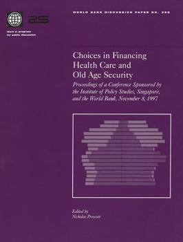 Choices in Financing Health Care & Old Age Security: Proceedings of a Conference Sponsored by the Institute of Policy Studies (World Bank Discussion Papers)