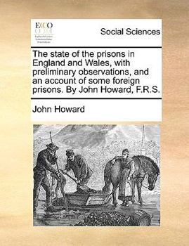 Paperback The state of the prisons in England and Wales, with preliminary observations, and an account of some foreign prisons. By John Howard, F.R.S. Book