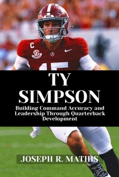 Paperback Ty Simpson: Building Command Accuracy and Leadership Through Quarterback Development Book
