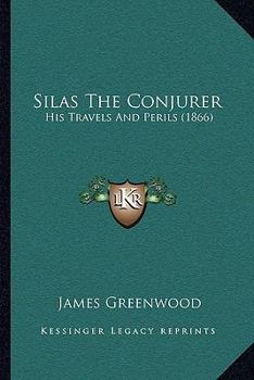 Paperback Silas the Conjurer: His Travels and Perils (1866) Book