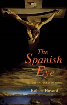 Hardcover The Spanish Eye: Painters and Poets of Spain Book
