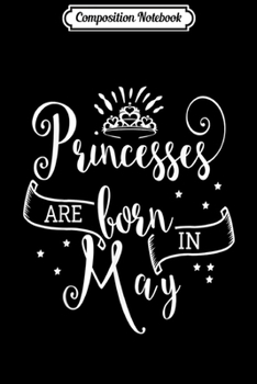 Composition Notebook: Princesses Are Born In May  Journal/Notebook Blank Lined Ruled 6x9 100 Pages