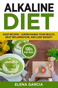 Paperback Alkaline Diet: Soup Recipes- Supercharge Your Health, Beat Inflammation, and Lose Weight! Book