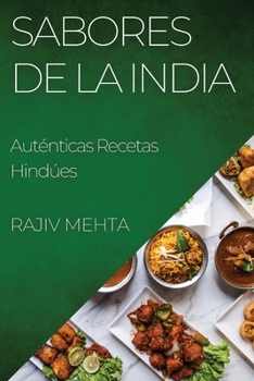 Sabores de la India: Auténticas Recetas Hindúes (Spanish Edition)