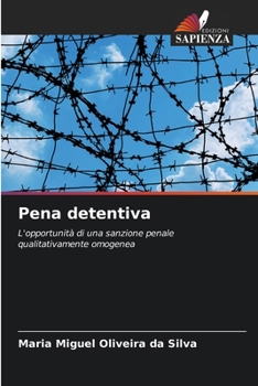 Pena detentiva: L'opportunità di una sanzione penale qualitativamente omogenea (Italian Edition)
