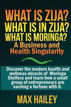 Paperback What is Zija? What is in Zija? What is Moringa?: A Business and Health Singularity Book