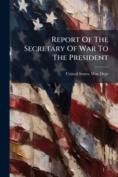 Report Of The Secretary Of War To The President