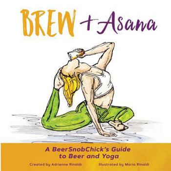 Paperback Brew & Asana: A BeerSnobChick's Guide to Beer and Yoga Book