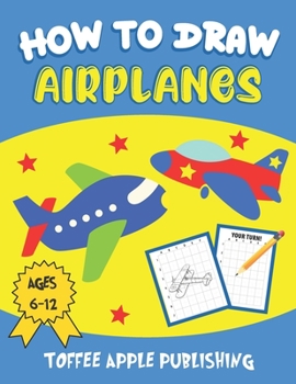 Paperback How To Draw Airplanes for Kids Ages 6-12: A Fun & Simple Step-By-Step Guide To Drawing Cool Airplanes Book