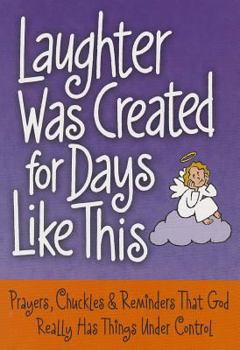Paperback Laughter Was Created for Days Like This: Prayers, Chuckles & Reminders That God Really Has Things Under Control Book