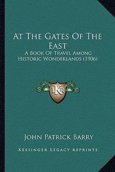 Paperback At The Gates Of The East: A Book Of Travel Among Historic Wonderlands (1906) Book