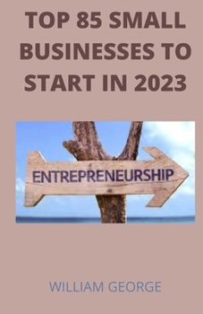 Paperback Top 85 Businesses To Start In 2023: The Only Small Business Ideas Book You Need In 2023 [Large Print] Book