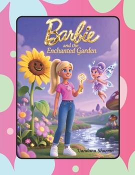 Barbie and the Enchanted Garden: A Magical Tale of Fairies and Friendship (Barbie's Secret Adventures)