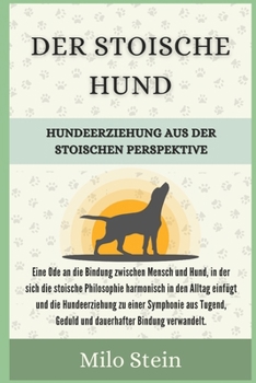 Der stoische Hund: Hundeerziehung aus der stoischen Perspektive