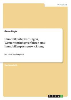 Paperback Immobilienbewertungen, Wertermittlungsverfahren und Immobilienpreisentwicklung: Ein kritischer Vergleich [German] Book