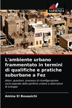 Paperback L'ambiente urbano frammentato in termini di qualifiche e pratiche suburbane a Fez [Italian] Book