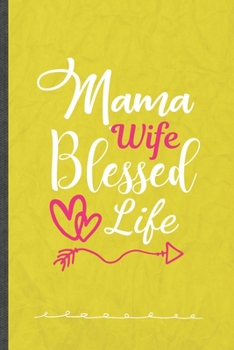 Mama Wife Blessed Life: Jesus Love Funny Lined Notebook Journal For Blessed Mom Wife, Unique Special Inspirational Birthday Gift, Regular 6 X 9 110 Pages