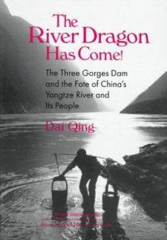 Hardcover The River Dragon Has Come!: Three Gorges Dam and the Fate of China's Yangtze River and Its People Book