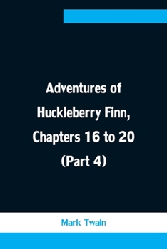 Paperback Adventures of Huckleberry Finn, Chapters 16 to 20 (Part 4) Book
