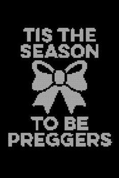 Tis The Season To Be Preggers: College Ruled Lined Writing Notebook Journal, 6x9, 120 Pages