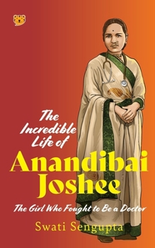 Paperback The Incredible Life of Anandibai Joshee: The Girl Who Fought To Be A Doctor Book
