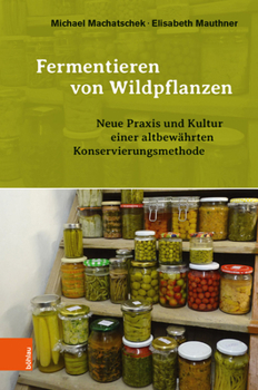 Hardcover Fermentieren Von Wildpflanzen: Praxis Und Kultur Einer Altbewahrten Konservierungsmethode [German] Book