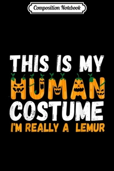 Composition Notebook: This Is My Human Costume I'm Really A Lemur  Journal/Notebook Blank Lined Ruled 6x9 100 Pages