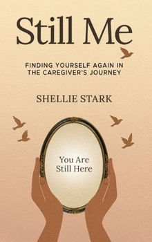Hardcover Still Me: Finding Yourself Again in the Caregiver's Journey Book