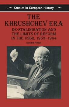 Paperback The Khrushchev Era: De-Stalinization and the Limits of Reform in the USSR 1953-64 Book