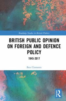 Hardcover British Public Opinion on Foreign and Defence Policy: 1945-2017 Book