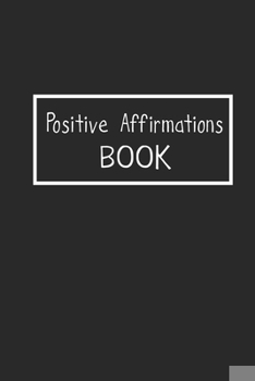 Paperback Positive Affirmations Book: Affirmation Journal with Writing Prompts - Create Your Own Affirmation - Notebook for Positive Thoughts, Quote, Notes Book