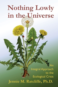Paperback Nothing Lowly in the Universe: An Integral Approach to the Ecological Crisis Book