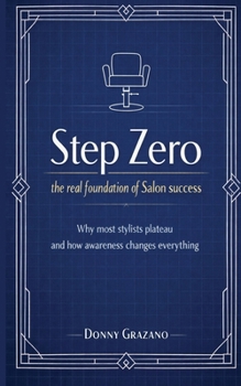 Paperback Step Zero: The Real Foundation of Salon Success: Why Most Stylist Plateau and How Awareness Changes Everything Book