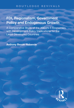 Paperback Fdi, Regionalism, Government Policy and Endogenous Growth: A Comparative Study of the Asean-5 Economies, with Development Policy Implications for the Book