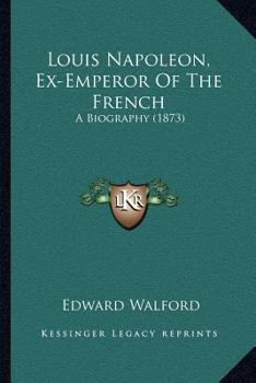 Paperback Louis Napoleon, Ex-Emperor Of The French: A Biography (1873) Book