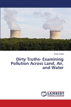 Paperback Dirty Truths- Examining Pollution Across Land, Air, and Water Book