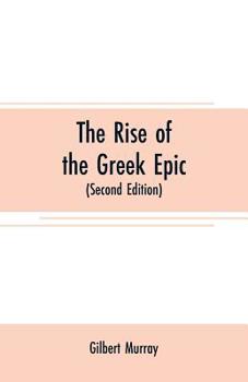 Paperback The rise of the Greek epic: being a course of lectures delivered at Harvard University (Second Edition) Book