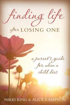Paperback Finding Life After Losing One: A Parent's Guide for When a Child Dies Book