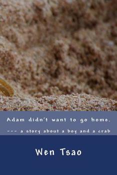 Paperback Adam didn't want to go home: a story about a boy and a crab Book