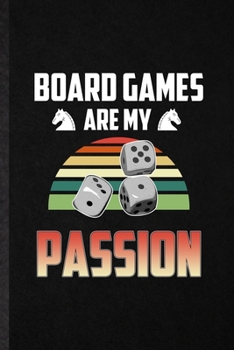 Paperback Board Games Are My Passion: Funny Board Game Player Lined Notebook/ Blank Journal For Board Game Lover Fan Team, Inspirational Saying Unique Speci Book