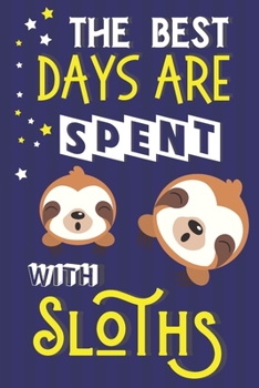 Paperback The Best Days Are Spent With Sloths: Sloth Gifts for Kids... Cute Blue & Yellow Lined Notebook or Journal To Write In Book