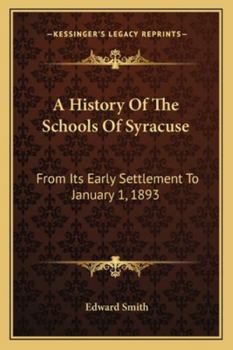 Paperback A History Of The Schools Of Syracuse: From Its Early Settlement To January 1, 1893 Book