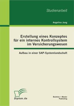 Paperback Erstellung eines Konzeptes für ein internes Kontrollsystem im Versicherungswesen: Aufbau in einer SAP-Systemlandschaft [German] Book