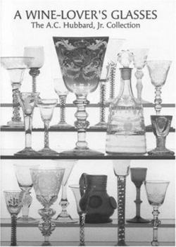 Hardcover A Wine-Lover's Glasses: The A.C. Hubbard Collection of Antique English Glass Book