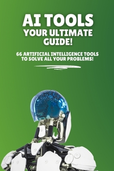 Paperback AI Tools - Your Ultimate Guide!: 66 artificial intelligence tools to solve all your problems! Book